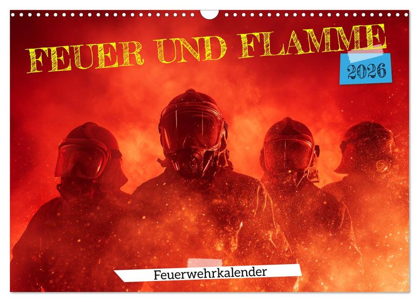 Feuer und Flamme - Feuerwehrkalender (Wandkalender 2026 DIN A3 quer) CALVENDO Monatskalender