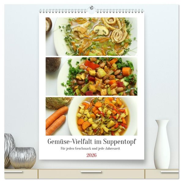 Gemüse-Vielfalt im Suppentopf (hochwertiger Premium Wandkalender 2026 DIN A2 hoch) Kunstdruck in Hochglanz