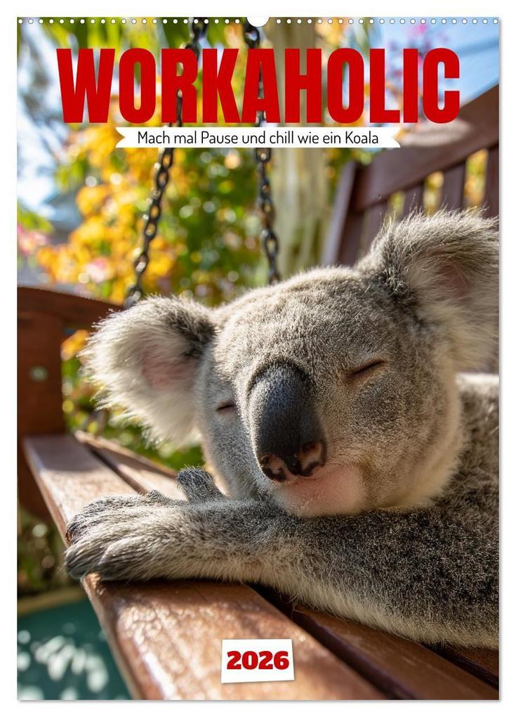 Workaholic - Mach mal Pause und chill wie ein Koala (Wandkalender 2026 DIN A2 hoch) CALVENDO Monatskalender