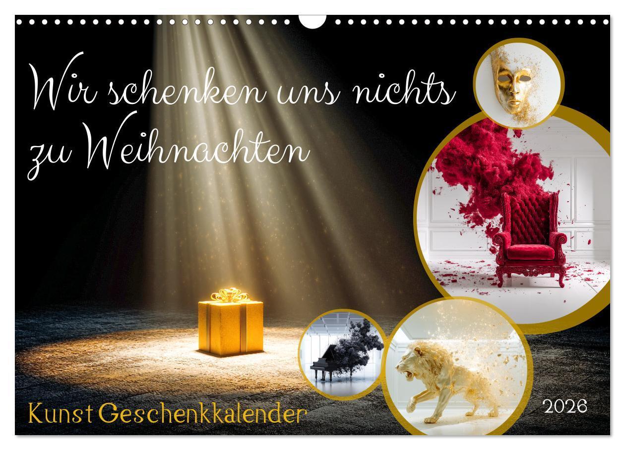 Wir schenken uns nichts zu Weihnachten - Kunst Geschenkkalender (Wandkalender 2026 DIN A3 quer) CALVENDO Monatskalender