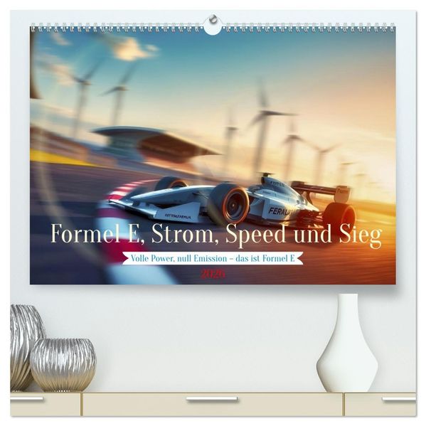 Formel E Strom Speed und Sieg (hochwertiger Premium Wandkalender 2026 DIN A2 quer) Kunstdruck in Hochglanz