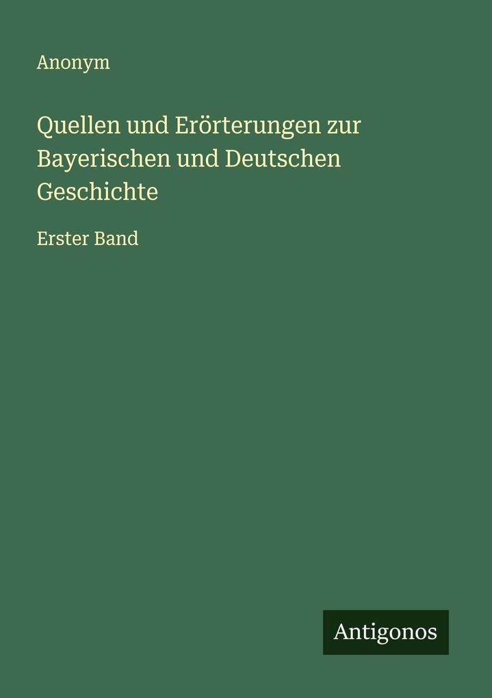 Quellen und Erörterungen zur Bayerischen und Deutschen Geschichte