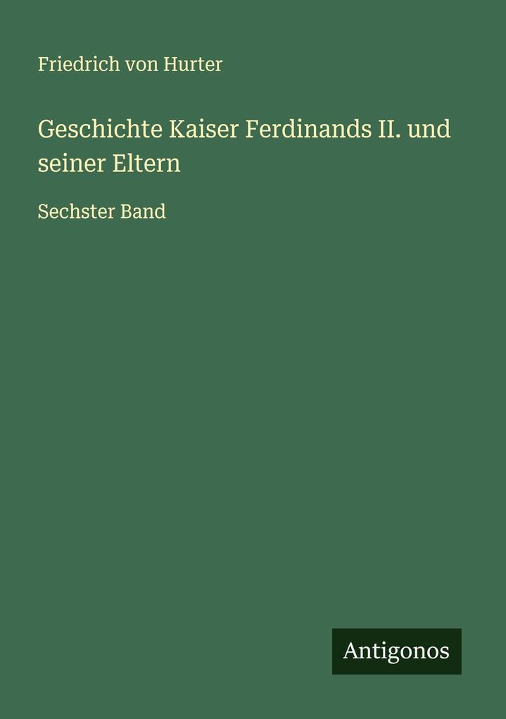 Geschichte Kaiser Ferdinands II. und seiner Eltern