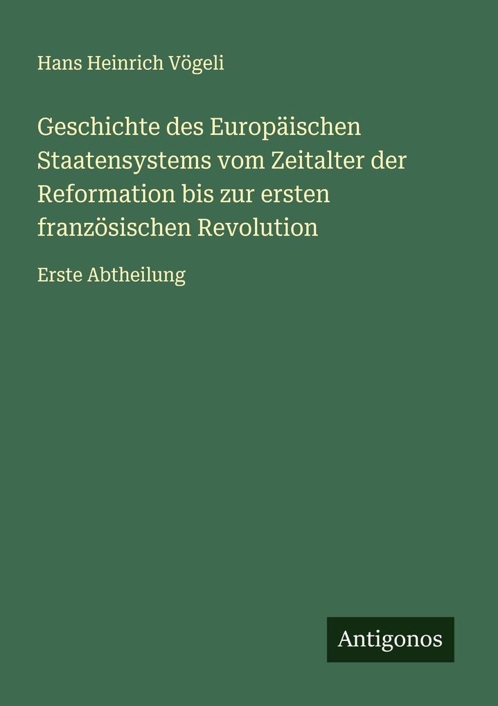 Geschichte des Europäischen Staatensystems vom Zeitalter der Reformation bis zur ersten französischen Revolution