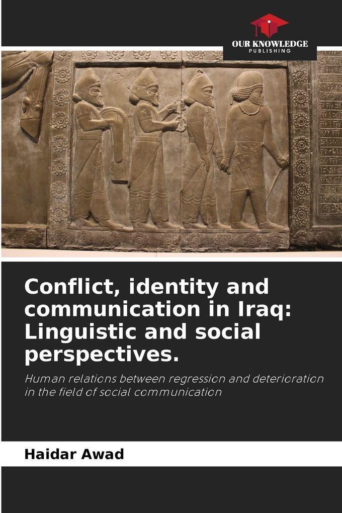 Conflict identity and communication in Iraq: Linguistic and social perspectives.