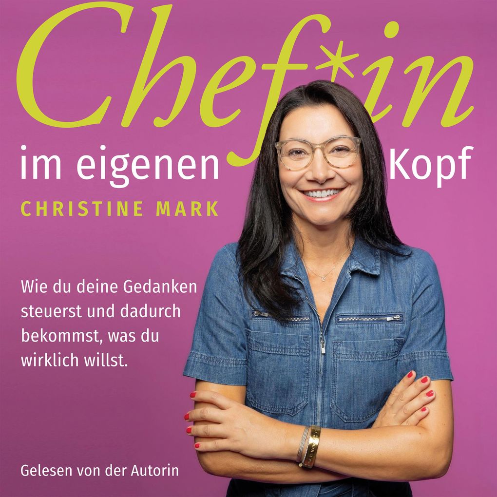 Chef*in im eigenen Kopf - Wie du deine Gedanken steuerst und dadurch bekommst was du wirklich willst