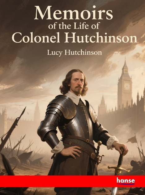 Memoirs of the Life of Colonel Hutchinson