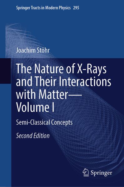 The Nature of X-Rays and Their Interactions with Matter-Volume I
