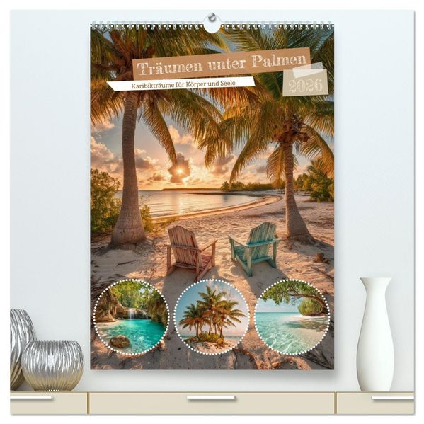 Träumen unter Palmen (hochwertiger Premium Wandkalender 2026 DIN A2 hoch) Kunstdruck in Hochglanz