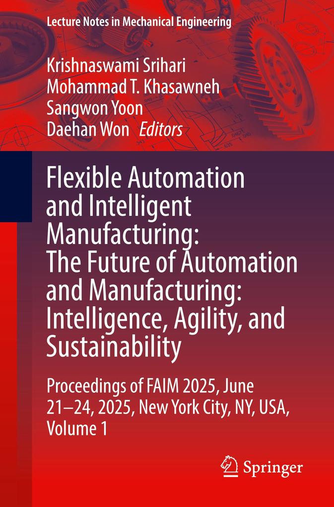 Flexible Automation and Intelligent Manufacturing: The Future of Automation and Manufacturing: Intelligence Agility and Sustainability