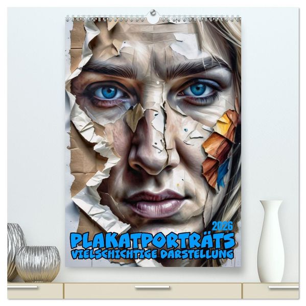 Plakatporträts vielschichtige Darstellung (hochwertiger Premium Wandkalender 2026 DIN A2 hoch) Kunstdruck in Hochglanz