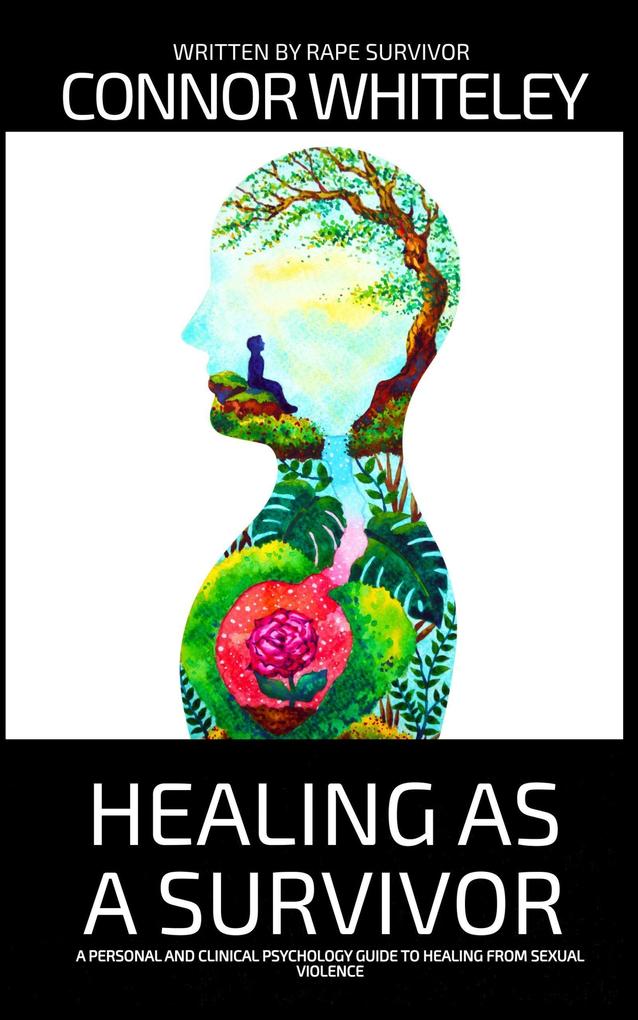 Healing As A Survivor: A Personal and Clinical Psychology Guide To Healing From Sexual Trauma (An Introductory Series)