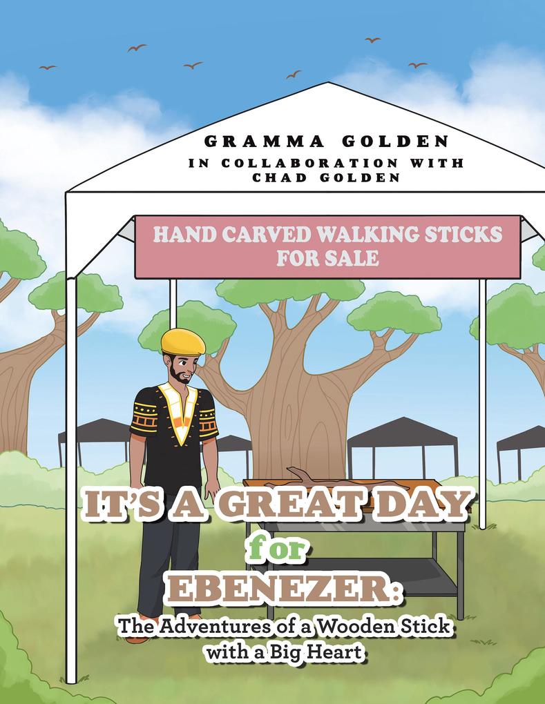 It's A Great Day for Ebenezer: The Adventures of a Wooden Stick with a Big Heart