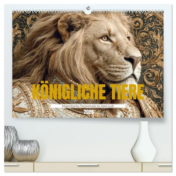 KÖNIGLICHE TIERE - Majestätische Tierportraits im Adel-Look (hochwertiger Premium Wandkalender 2026 DIN A2 quer) Kunstdruck in Hochglanz
