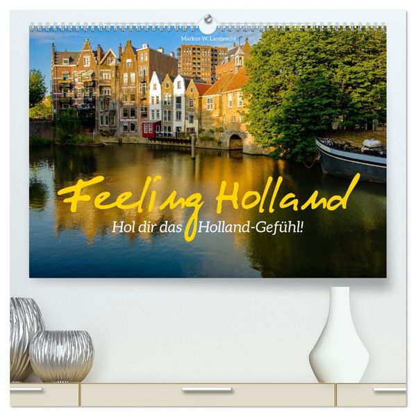 Feeling Holland (hochwertiger Premium Wandkalender 2026 DIN A2 quer) Kunstdruck in Hochglanz