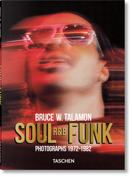 Taschen GmbH Bruce W. Talamon. Soul. R&B. Funk. Photographs 1972-1982