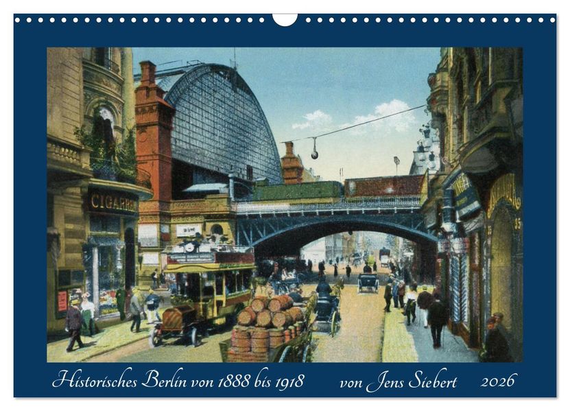 Historisches Berlin von 1888 bis 1918 (Wandkalender 2026 DIN A3 quer) CALVENDO Monatskalender
