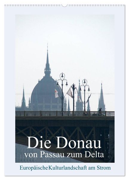 Die Donau von Passau zum Delta (Wandkalender 2026 DIN A2 hoch) CALVENDO Monatskalender