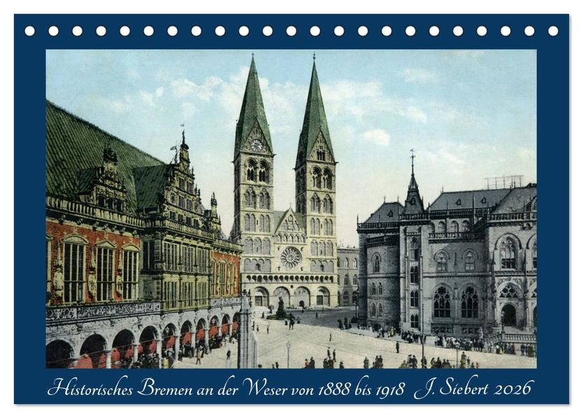 Historisches Bremen an der Weser von 1888 bis 1918 (Tischkalender 2026 DIN A5 quer) CALVENDO Monatskalender