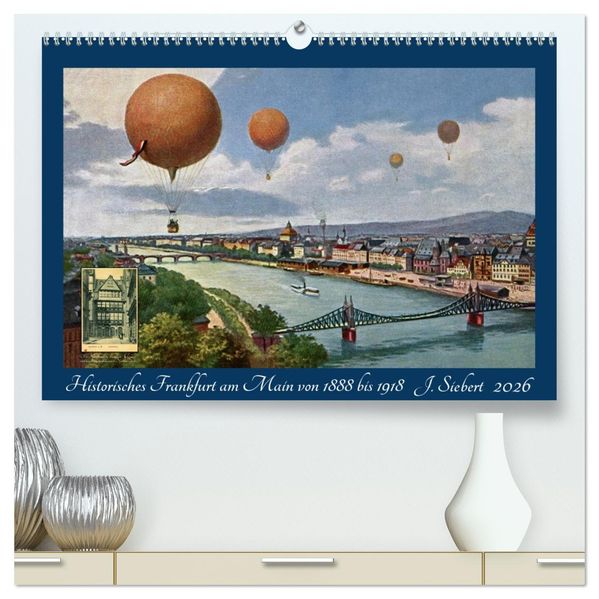 Historisches Frankfurt am Main von 1888 bis 1918 (hochwertiger Premium Wandkalender 2026 DIN A2 quer) Kunstdruck in Hochglanz