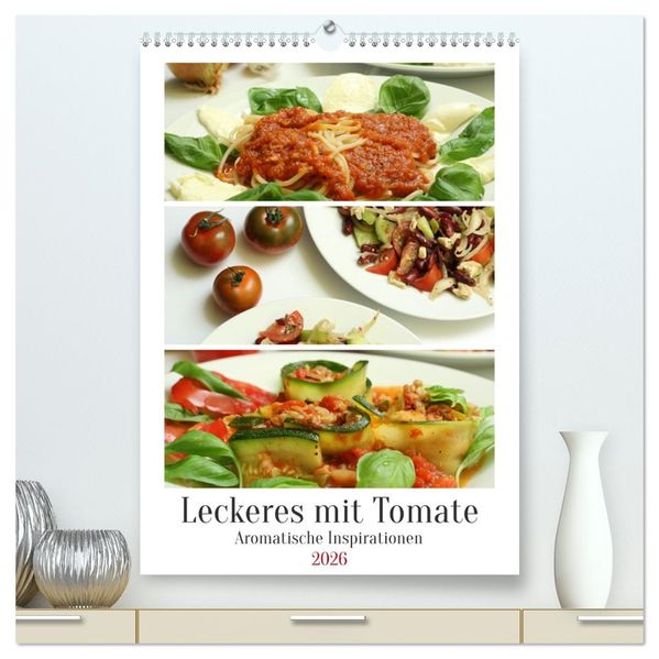 Leckeres mit Tomate (hochwertiger Premium Wandkalender 2026 DIN A2 hoch) Kunstdruck in Hochglanz