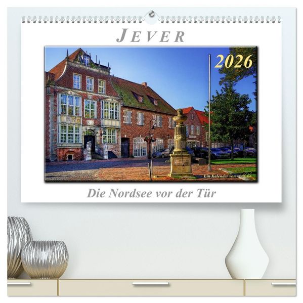 Jever - die Nordsee vor der Tür (hochwertiger Premium Wandkalender 2026 DIN A2 quer) Kunstdruck in Hochglanz