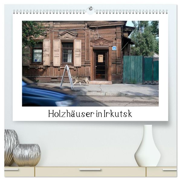 Holzhäuser in Irkutsk (hochwertiger Premium Wandkalender 2026 DIN A2 quer) Kunstdruck in Hochglanz