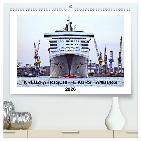 Kreuzfahrtschiffe Kurs Hamburg 2026 (hochwertiger Premium Wandkalender 2026 DIN A2 quer) Kunstdruck in Hochglanz