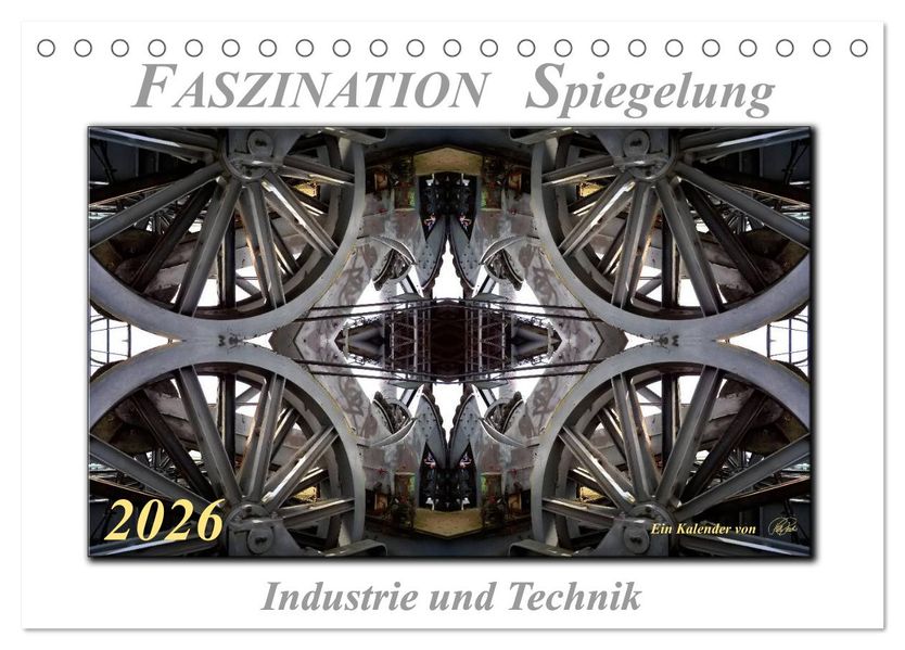 Faszination Spiegelung - Industrie und Technik (Tischkalender 2026 DIN A5 quer) CALVENDO Monatskalender