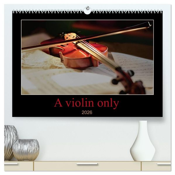 A violin only (High Quality Premium Wall Calendar 2026 DIN A2 landscape)CALVENDO 12 Month Wall Calendar