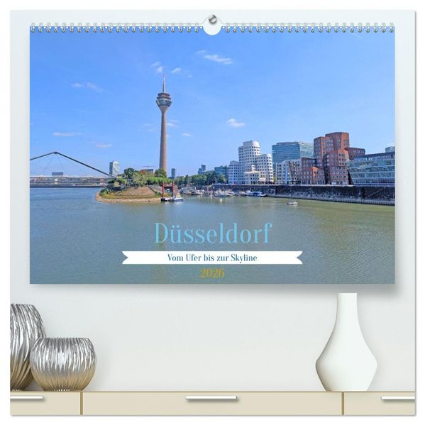 Düsseldorf Vom Ufer bis zur Skyline (hochwertiger Premium Wandkalender 2026 DIN A2 quer) Kunstdruck in Hochglanz