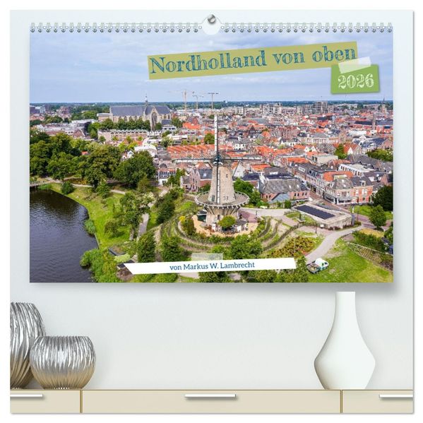 Nordholland von oben (hochwertiger Premium Wandkalender 2026 DIN A2 quer) Kunstdruck in Hochglanz
