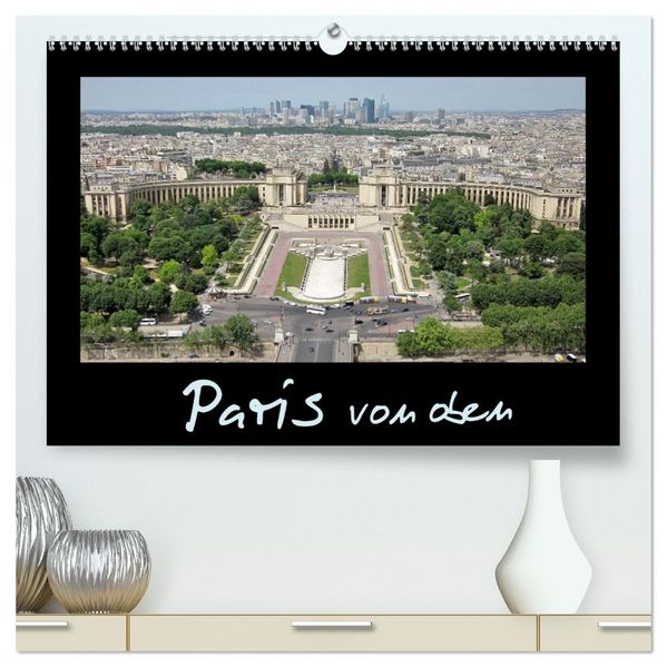 Paris von oben (hochwertiger Premium Wandkalender 2026 DIN A2 quer) Kunstdruck in Hochglanz