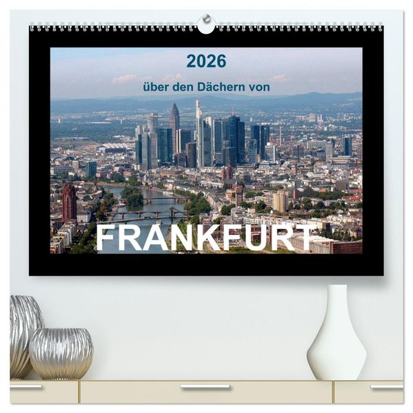 über den Dächern von FRANKFURT (hochwertiger Premium Wandkalender 2026 DIN A2 quer) Kunstdruck in Hochglanz