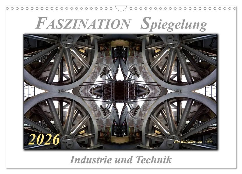 Faszination Spiegelung - Industrie und Technik (Wandkalender 2026 DIN A3 quer) CALVENDO Monatskalender