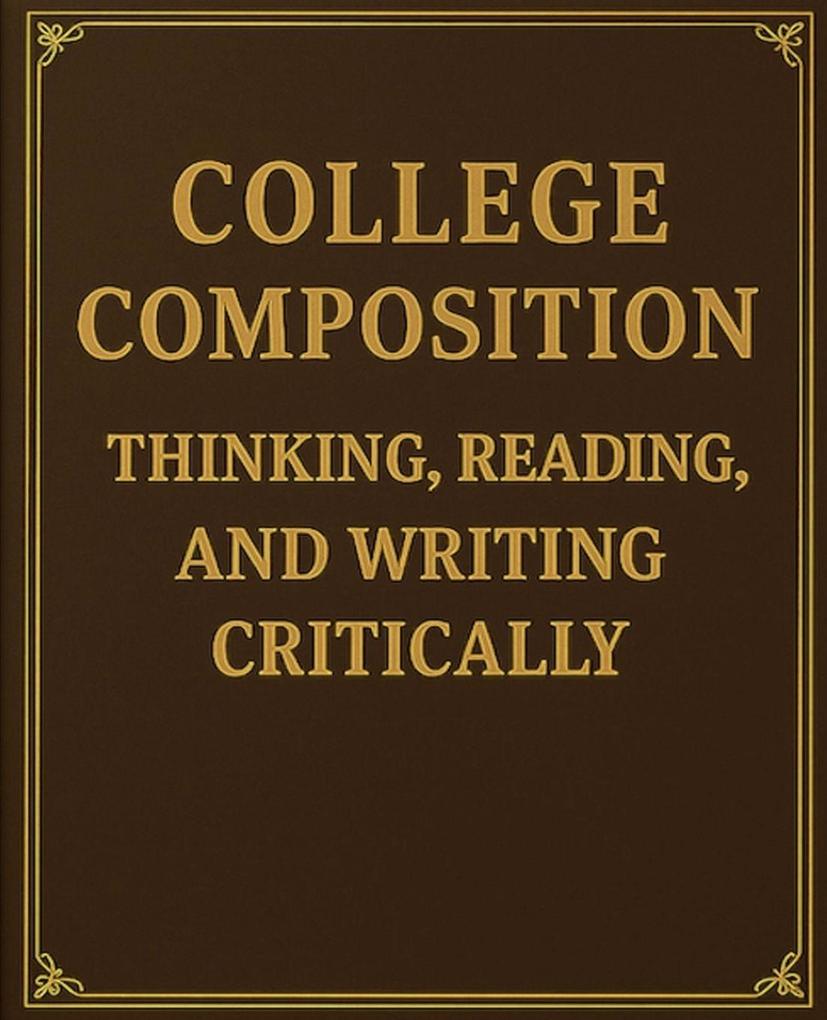 College Composition Thinking Reading and Writing Critically