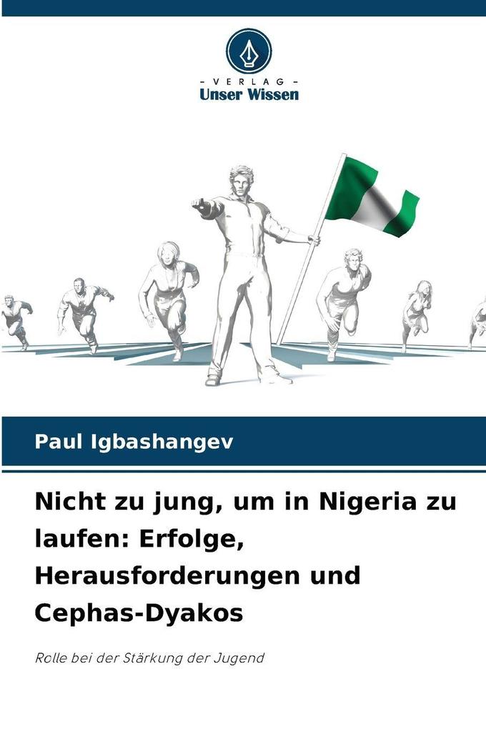 Nicht zu jung um in Nigeria zu laufen: Erfolge Herausforderungen und Cephas-Dyakos
