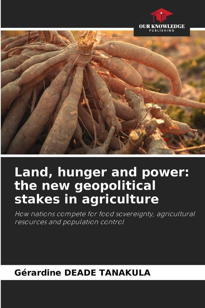 Land hunger and power: the new geopolitical stakes in agriculture