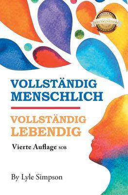 VOLLSTÄNDIG MENSCHLICH / VOLLSTÄNDIG LEBENDIG