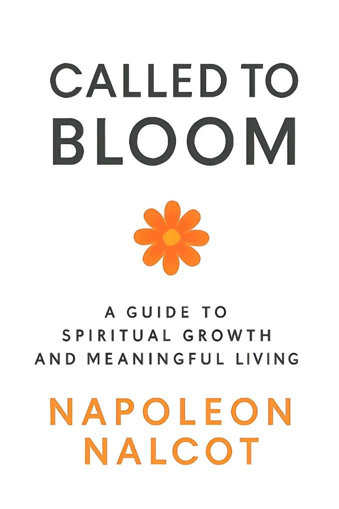 Called to Bloom: A Guide to Spiritual Growth and Meaningful Living