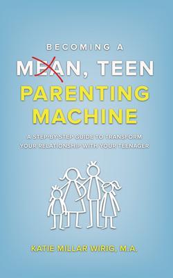Becoming a Mean Teen Parenting Machine