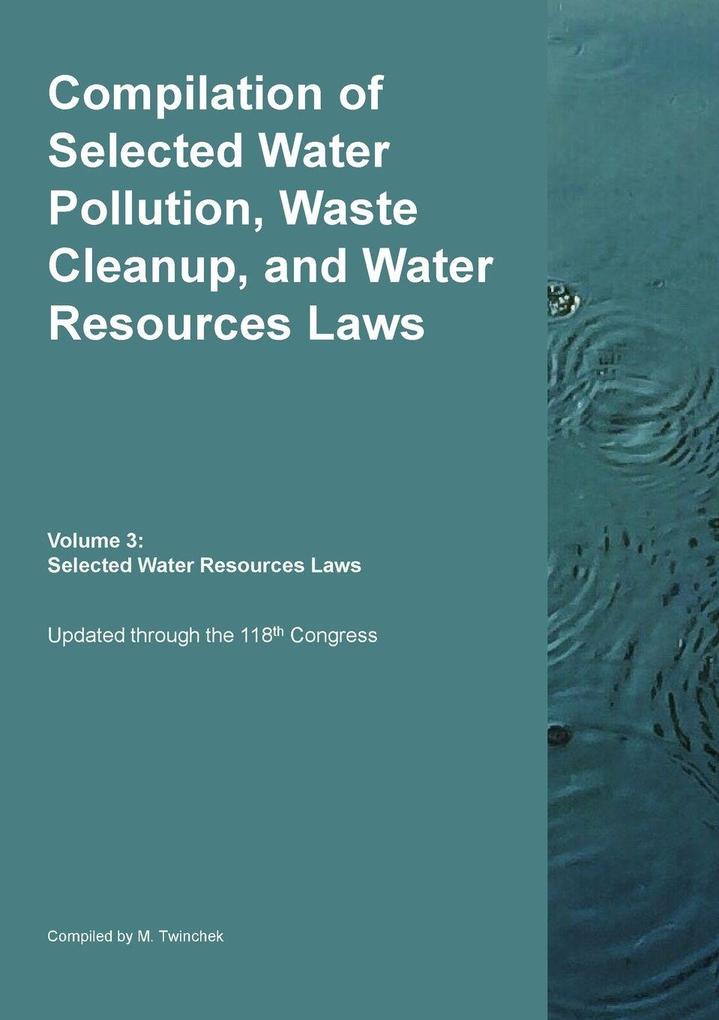 Compilation of Selected Water Pollution Waste Cleanup and Water Resources Laws Vol. 3