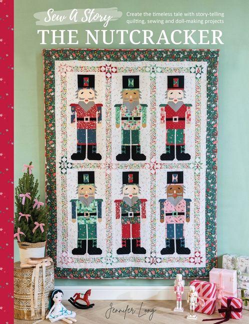 Sew a Story: the Nutcracker: Craft the Timeless Tale with Family-Friendly Sewing and Quilting Projects