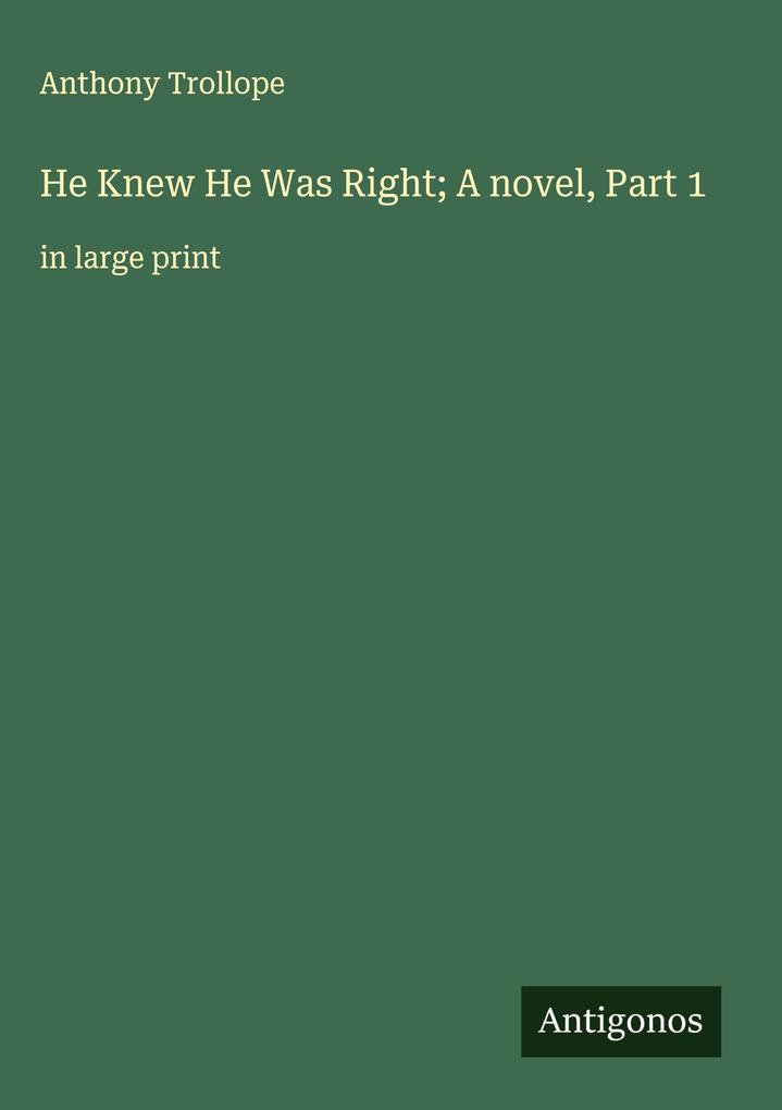 He Knew He Was Right; A novel Part 1