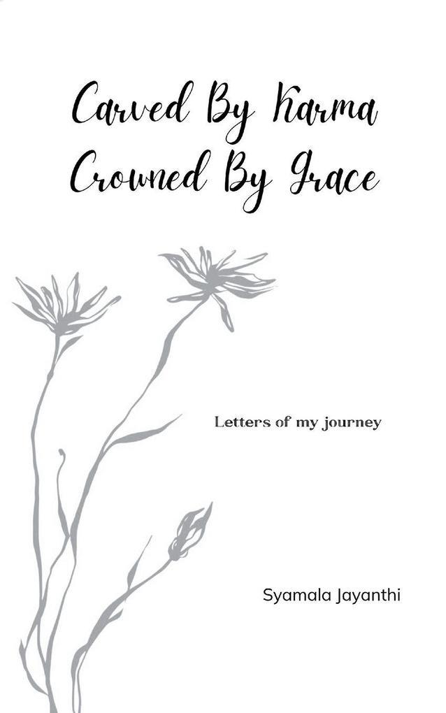 Carved by Karma Crowned by Grace