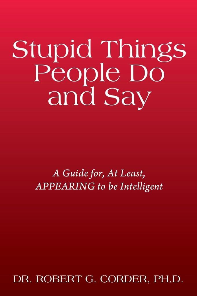 Stupid Things People Do and Say