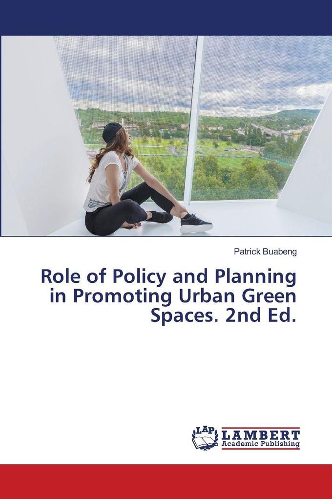 Role of Policy and Planning in Promoting Urban Green Spaces. 2nd Ed.
