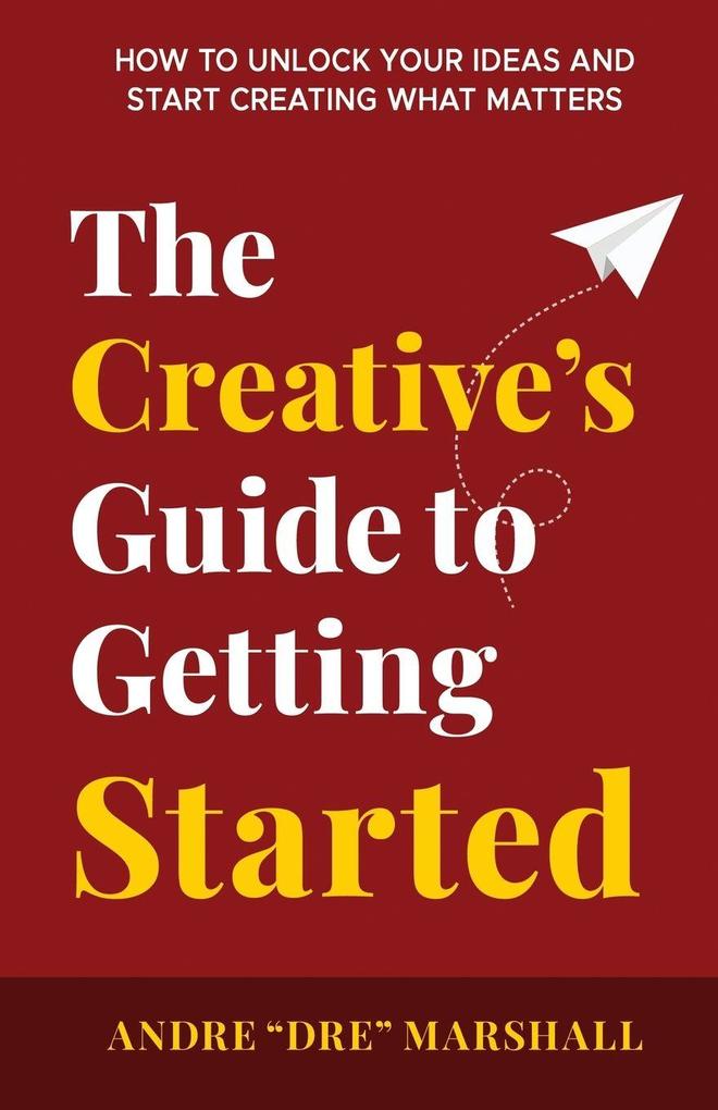 The Creative's Guide to Getting Started