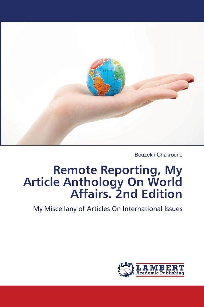 Remote Reporting My Article Anthology On World Affairs. 2nd Edition