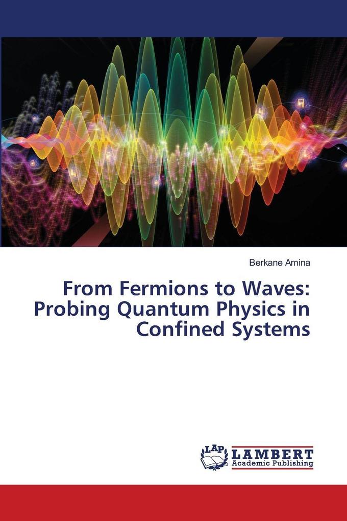 From Fermions to Waves: Probing Quantum Physics in Confined Systems